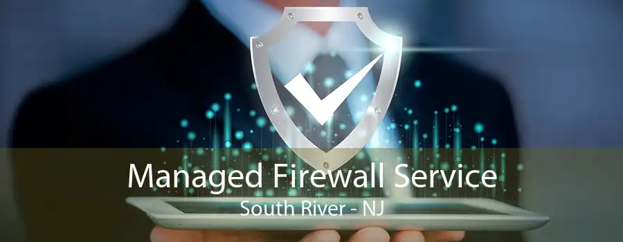 Managed Firewall Service South River - NJ