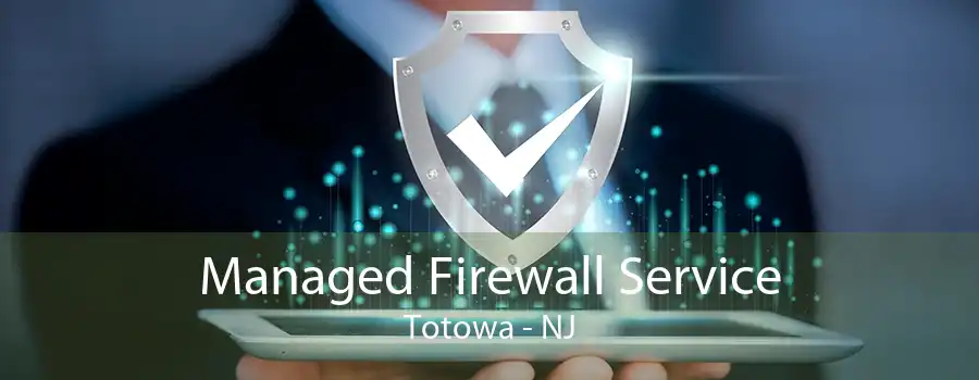 Managed Firewall Service Totowa - NJ