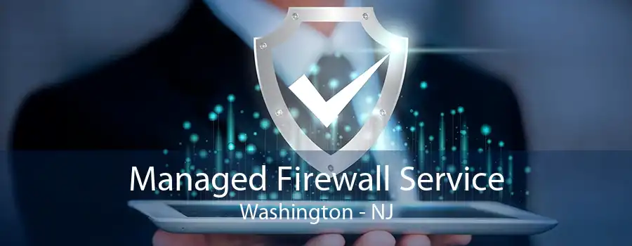 Managed Firewall Service Washington - NJ