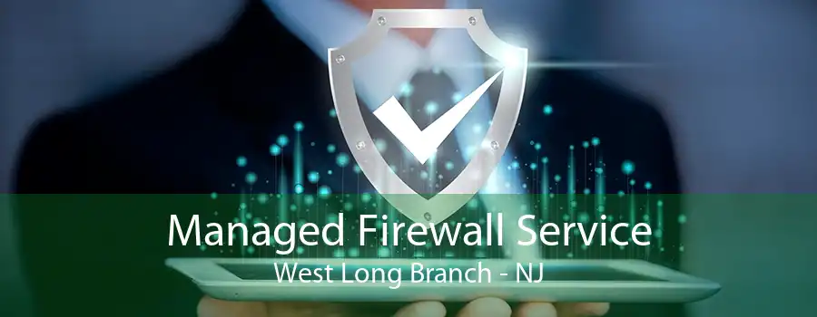 Managed Firewall Service West Long Branch - NJ