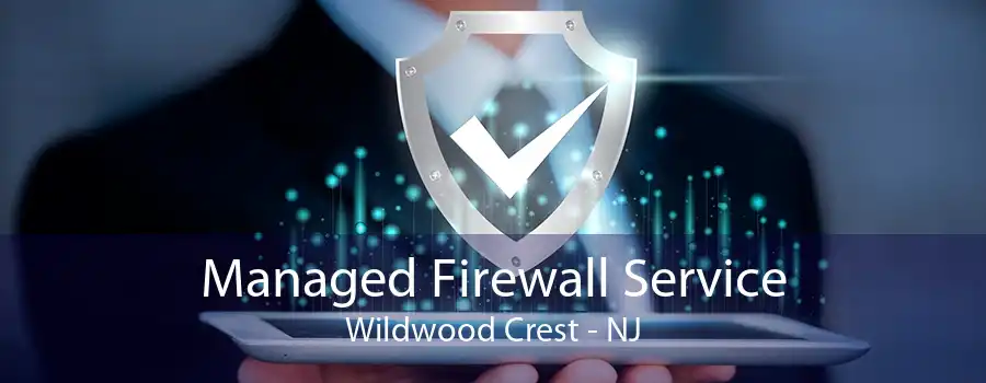 Managed Firewall Service Wildwood Crest - NJ