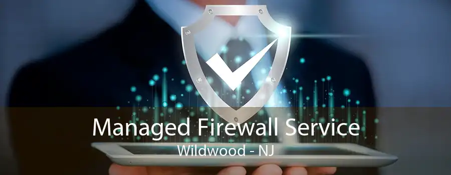 Managed Firewall Service Wildwood - NJ