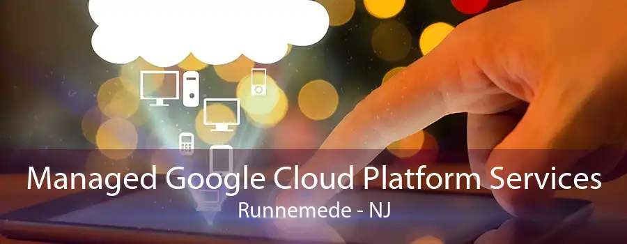 Managed Google Cloud Platform Services Runnemede - NJ