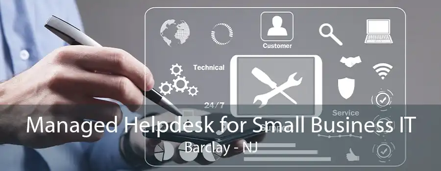 Managed Helpdesk for Small Business IT Barclay - NJ