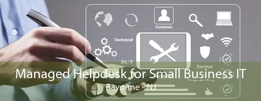 Managed Helpdesk for Small Business IT Bayonne - NJ