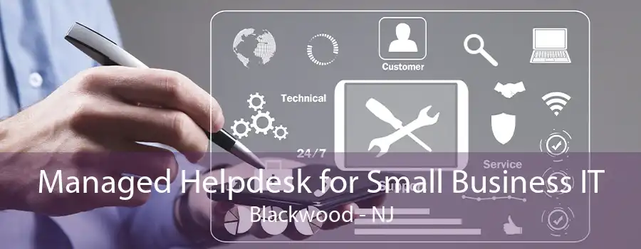 Managed Helpdesk for Small Business IT Blackwood - NJ