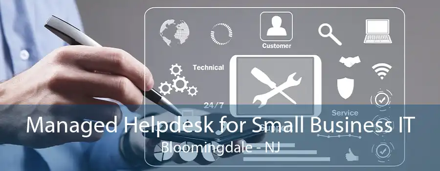 Managed Helpdesk for Small Business IT Bloomingdale - NJ