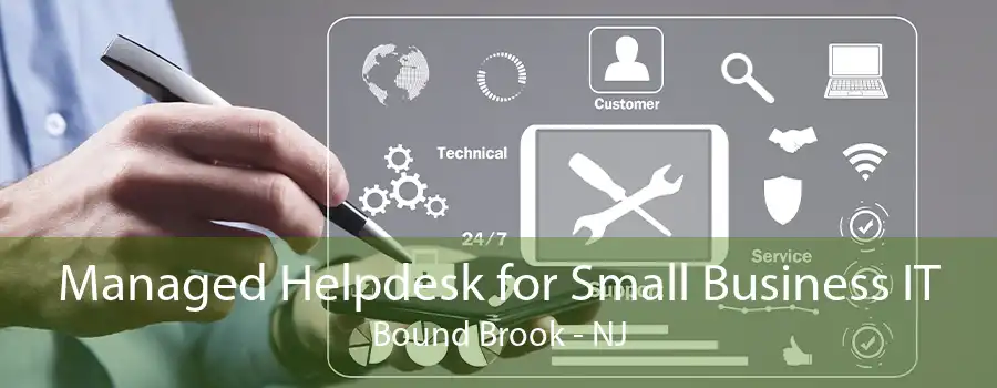 Managed Helpdesk for Small Business IT Bound Brook - NJ