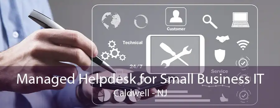 Managed Helpdesk for Small Business IT Caldwell - NJ