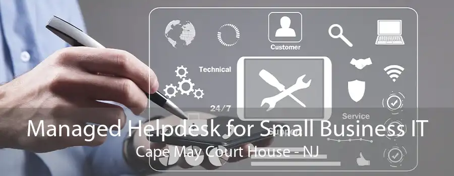 Managed Helpdesk for Small Business IT Cape May Court House - NJ
