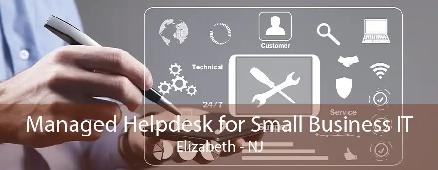 Managed Helpdesk for Small Business IT Elizabeth - NJ