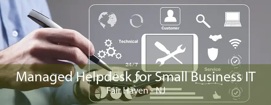 Managed Helpdesk for Small Business IT Fair Haven - NJ