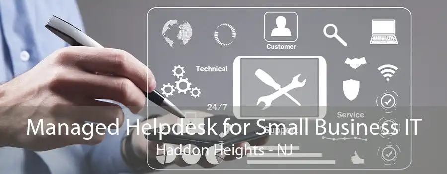 Managed Helpdesk for Small Business IT Haddon Heights - NJ