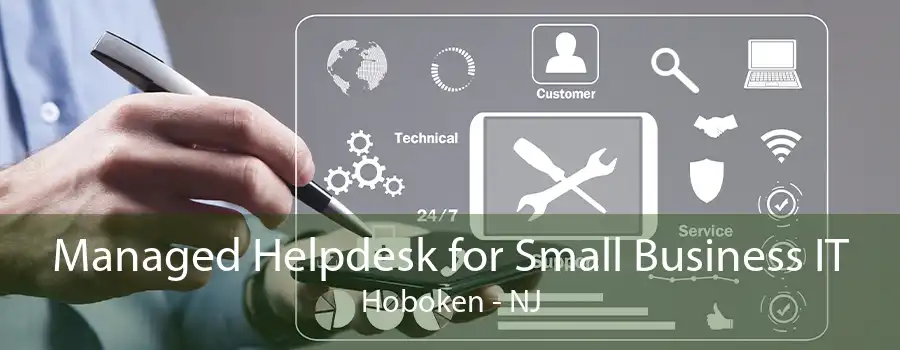 Managed Helpdesk for Small Business IT Hoboken - NJ