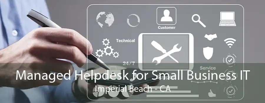 Managed Helpdesk for Small Business IT Imperial Beach - CA