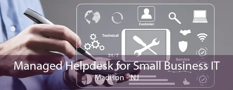 Managed Helpdesk for Small Business IT Madison - NJ