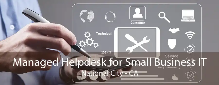 Managed Helpdesk for Small Business IT National City - CA