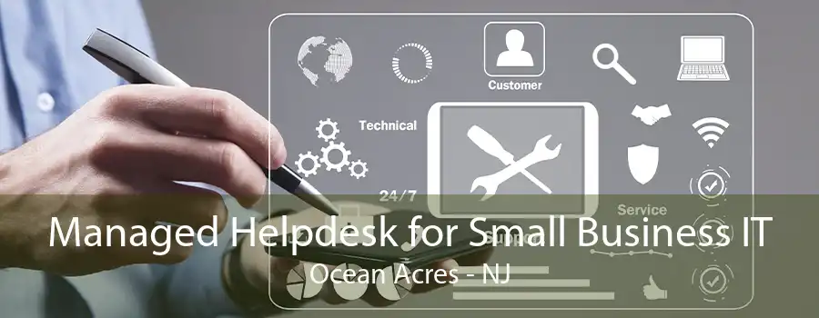 Managed Helpdesk for Small Business IT Ocean Acres - NJ