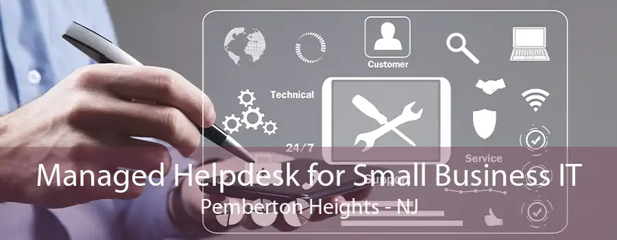 Managed Helpdesk for Small Business IT Pemberton Heights - NJ