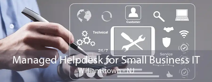 Managed Helpdesk for Small Business IT Williamstown - NJ