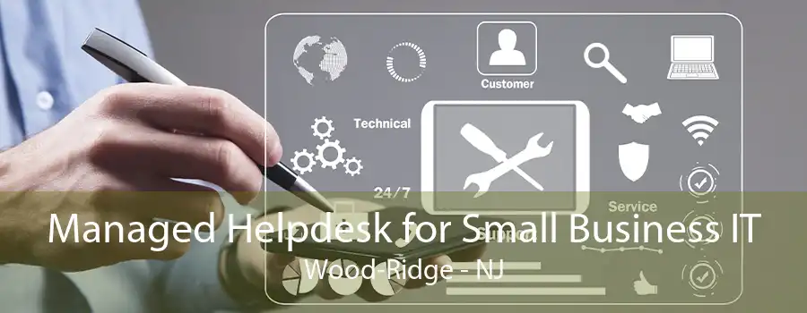 Managed Helpdesk for Small Business IT Wood-Ridge - NJ