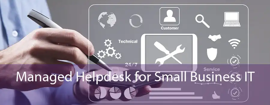 Managed Helpdesk for Small Business IT 