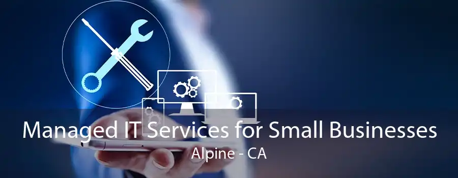 Managed IT Services for Small Businesses Alpine - CA