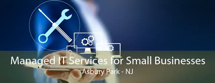 Managed IT Services for Small Businesses Asbury Park - NJ