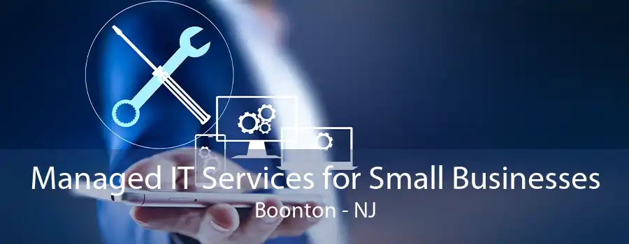 Managed IT Services for Small Businesses Boonton - NJ