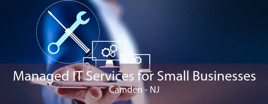 Managed IT Services for Small Businesses Camden - NJ