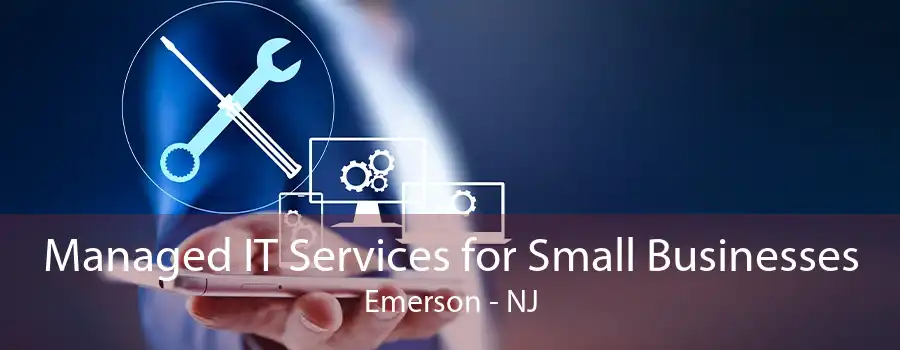 Managed IT Services for Small Businesses Emerson - NJ