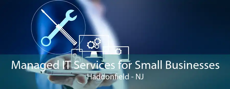 Managed IT Services for Small Businesses Haddonfield - NJ