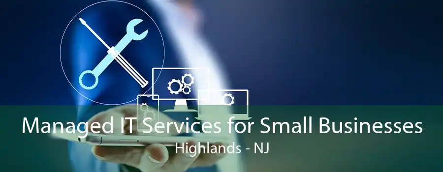 Managed IT Services for Small Businesses Highlands - NJ