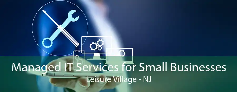 Managed IT Services for Small Businesses Leisure Village - NJ