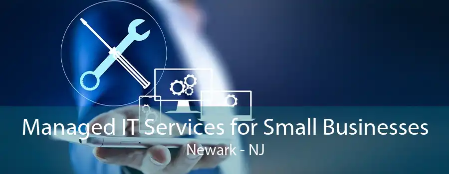 Managed IT Services for Small Businesses Newark - NJ