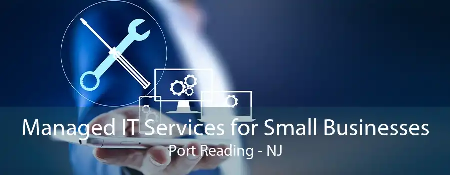 Managed IT Services for Small Businesses Port Reading - NJ