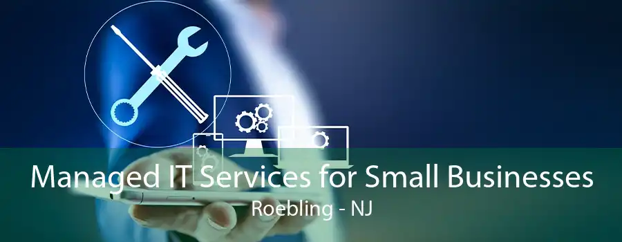 Managed IT Services for Small Businesses Roebling - NJ