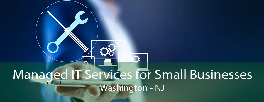 Managed IT Services for Small Businesses Washington - NJ