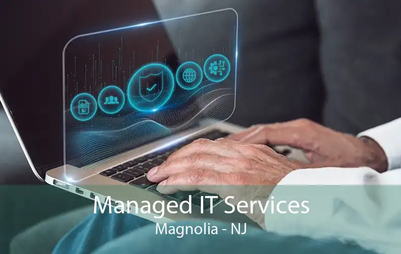 Managed IT Services Magnolia - NJ