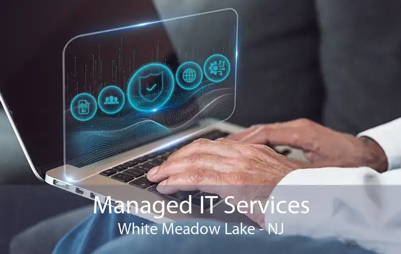 Managed IT Services White Meadow Lake - NJ