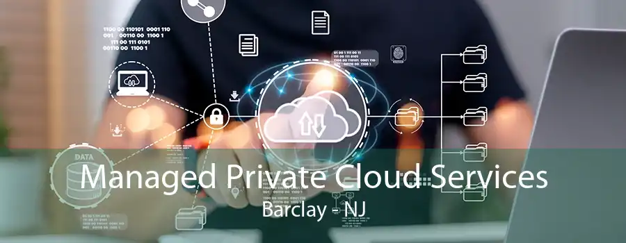 Managed Private Cloud Services Barclay - NJ