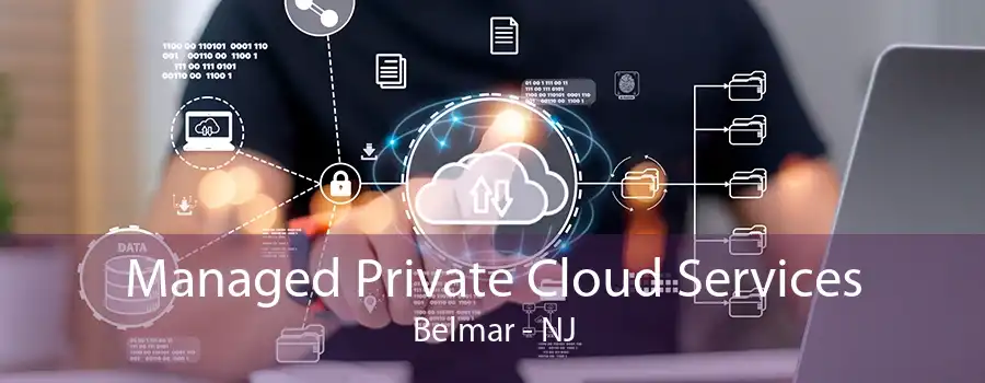 Managed Private Cloud Services Belmar - NJ