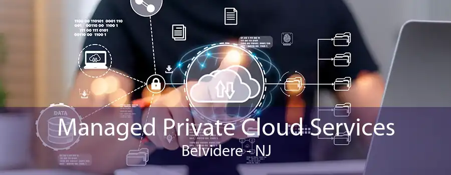 Managed Private Cloud Services Belvidere - NJ