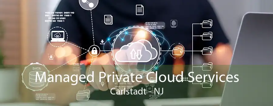 Managed Private Cloud Services Carlstadt - NJ