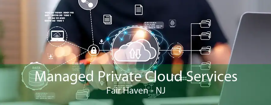 Managed Private Cloud Services Fair Haven - NJ