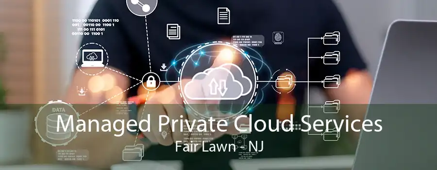 Managed Private Cloud Services Fair Lawn - NJ