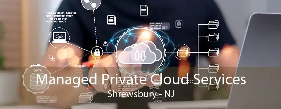 Managed Private Cloud Services Shrewsbury - NJ