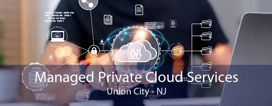 Managed Private Cloud Services Union City - NJ