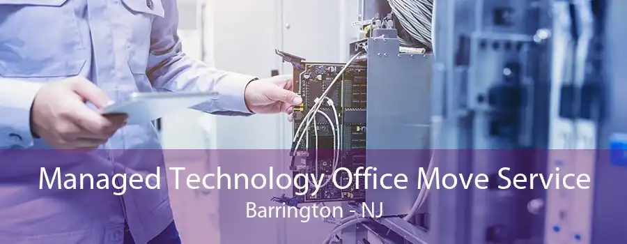 Managed Technology Office Move Service Barrington - NJ