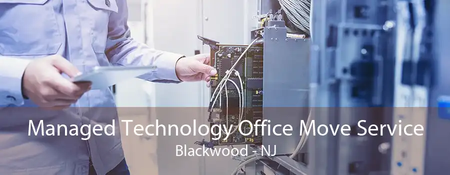 Managed Technology Office Move Service Blackwood - NJ